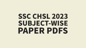 SSC CHSL 2023 SUBJECT WISE PAPER PDFS